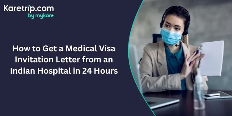 How to Get a Medical Visa Invitation Letter from an Indian Hospital in 24 Hours