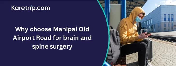 Why choose Manipal Old Airport Road for brain and spine surgery