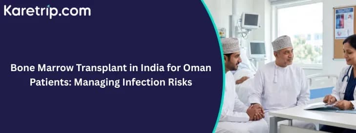 Bone Marrow Transplant in India for Oman Patients: Managing Infection Risks