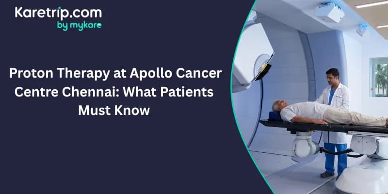 Proton Therapy at Apollo Cancer Centre Chennai: What Patients Must Know