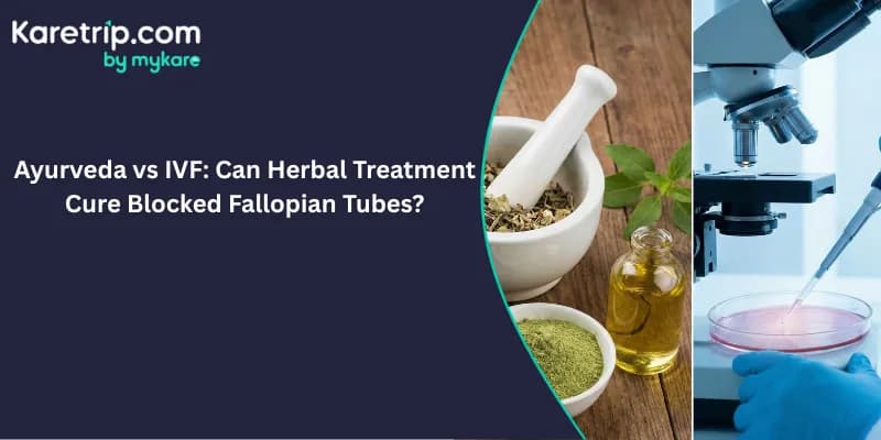 Ayurveda vs IVF: Can Herbal Treatment Cure Blocked Fallopian Tubes?