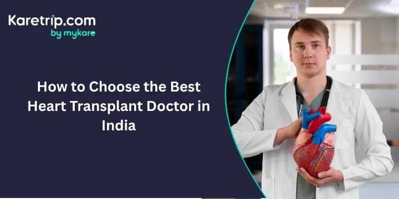 How to Choose the Best Heart Transplant Doctor in India