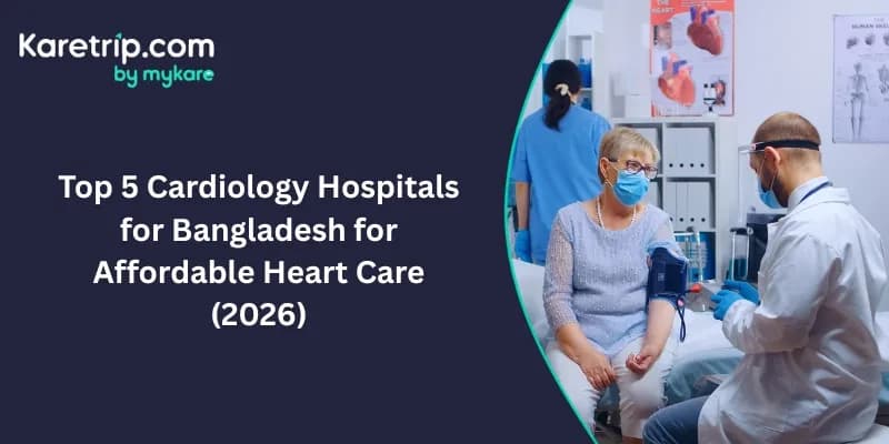 Top 5 Cardiology Hospitals for Bangladesh for Affordable Heart Care (2026)