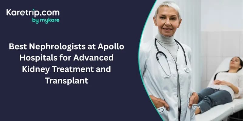Best Nephrologists at Apollo Hospitals for Advanced Kidney Treatment and Transplant