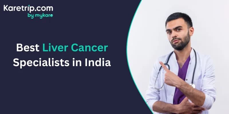Best Liver Cancer Specialists in India