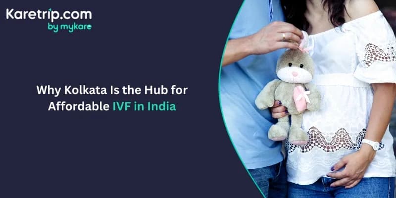 Why Kolkata Is the Hub for Affordable IVF in India