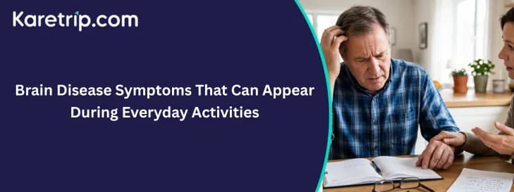 Brain Disease Symptoms That Can Appear During Everyday Activities, Karetrip