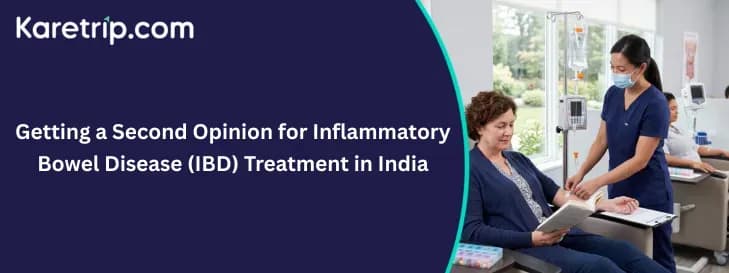 Getting a Second Opinion for Inflammatory Bowel Disease (IBD) Treatment in India, with Kartrip