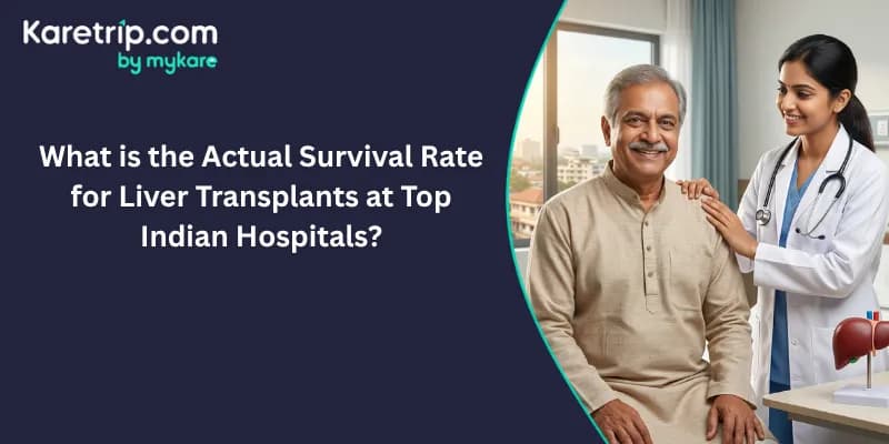 Actual Survival Rate for Liver Transplants at Top Indian Hospitals, karetrip