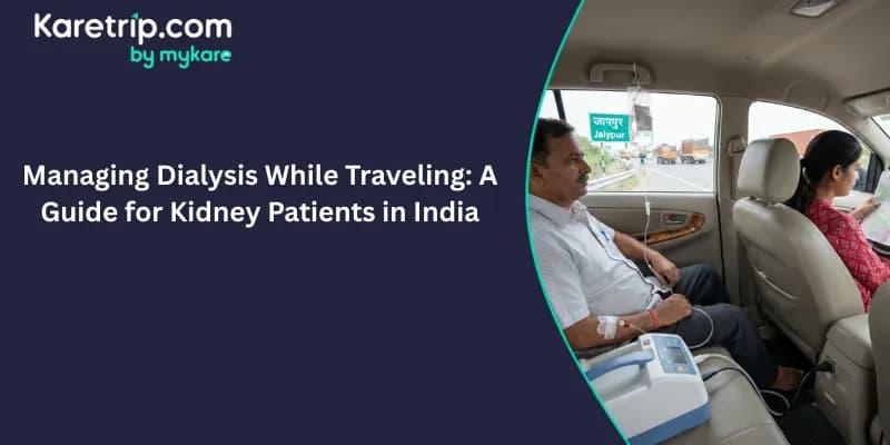 Managing Dialysis While Traveling: A Guide for Kidney Patients in India