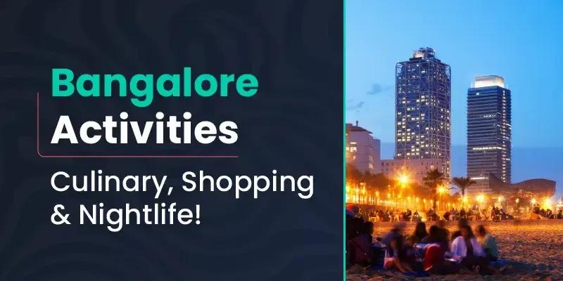 Bangalore Activities: Culinary, Shopping & Nightlife!