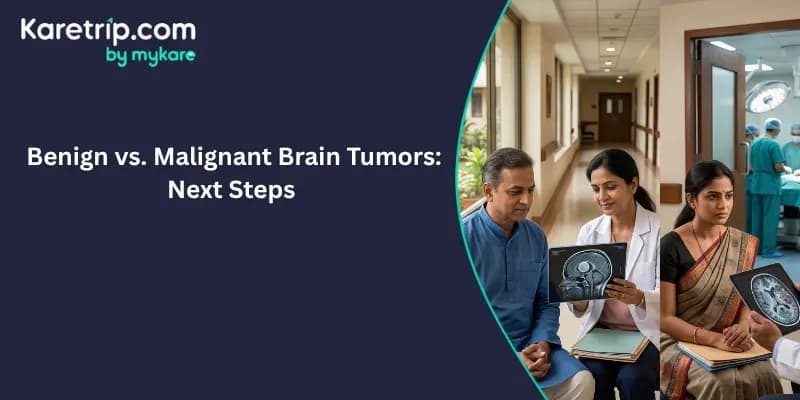 Benign vs. Malignant Brain Tumors: Next Steps, karetrip