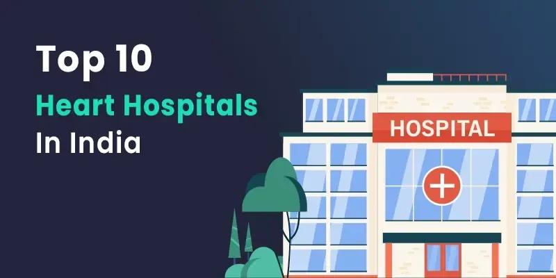 Top 10 Heart Hospitals In India