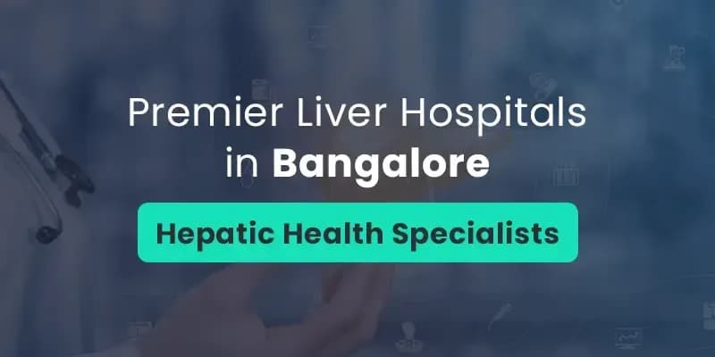 Premier Liver Hospitals in Bangalore: Hepatic Health Specialists
