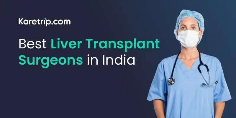 best liver transplant surgeons in India