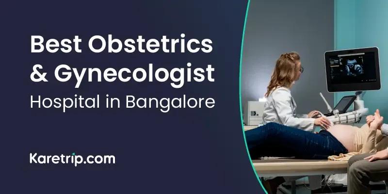 Best obstetrics and gynecologist hospital in gangalore