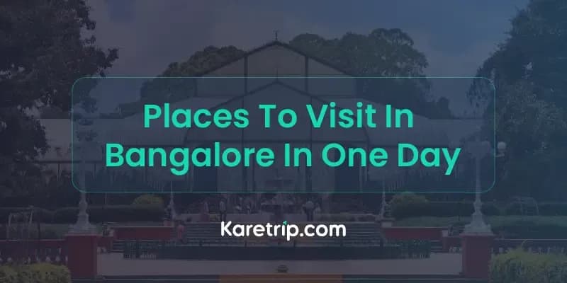 Places To Visit In Bangalore In One Day