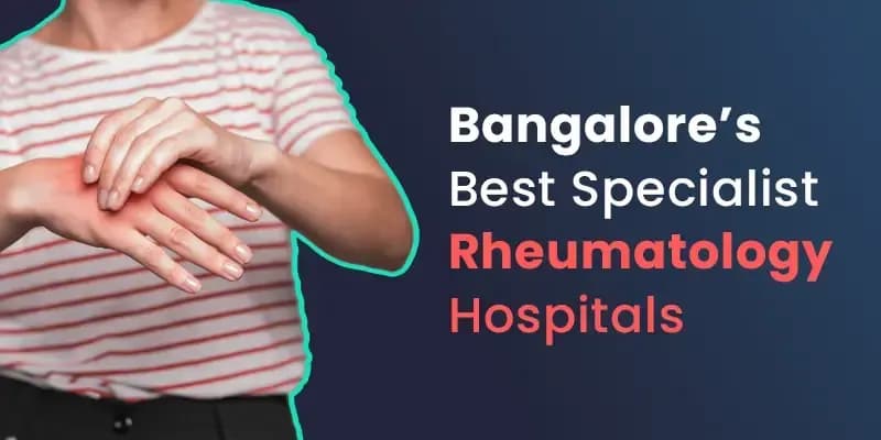 Top Rheumatology Hospitals in Bangalore: Joint & Muscle Care