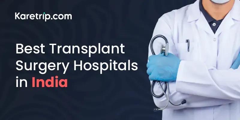 Best Hospitals for Transplant Surgery In India