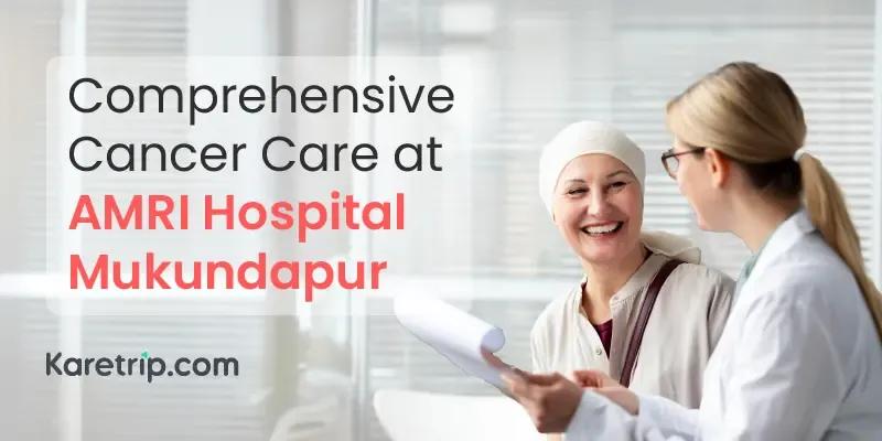 Cancer care at AMRI hospital mukundapur