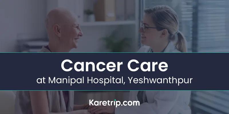 cancer care at manipal hospital