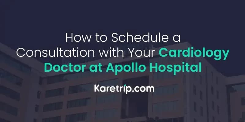 How to Schedule a Consultation with Your Cardiology Doctor at Apollo Hospital