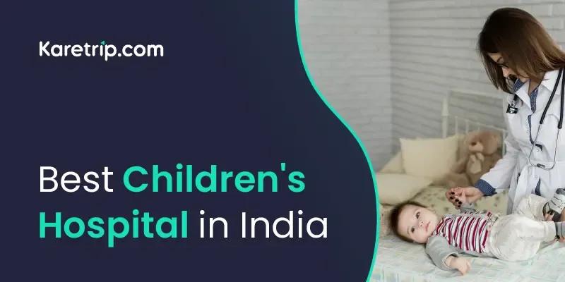 Best Children's Hospital in India