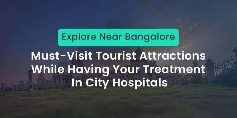 Explore Near Bangalore: Must-Visit Tourist Attractions!