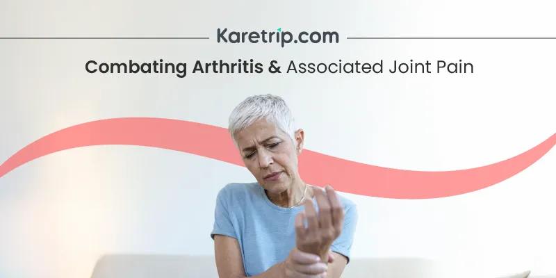 Arthritis Care: Managing Joint Pain Effectively