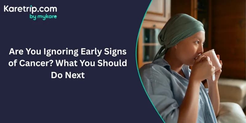 common cancer symptoms you should not ignore