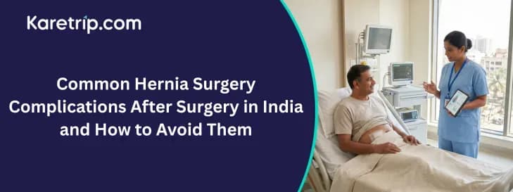 Common Hernia Surgery Complications After Surgery in India and How to Avoid Them, Karetrip