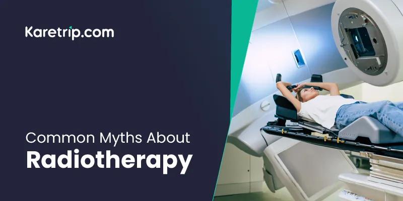 Common myths about radiotherapy