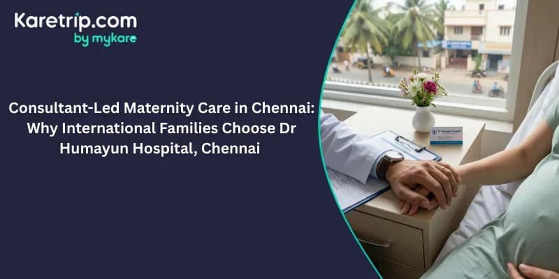 Consultant-Led Maternity Care in Chennai: Why International Families Choose Dr Humayun Hospital, Chennai