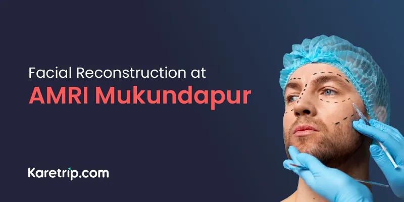 Facial reconstruction at amri mukundapur