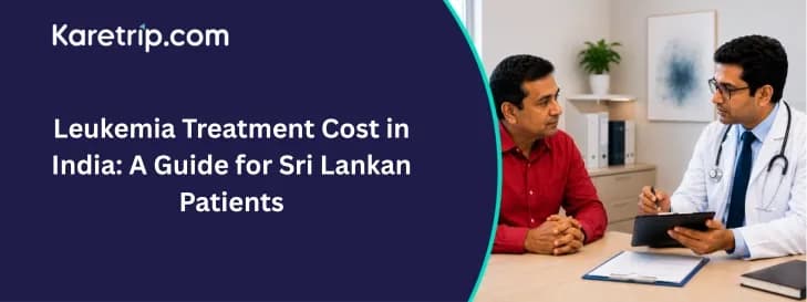 leukemia  treatment cost in India a guide for sri lankan patients