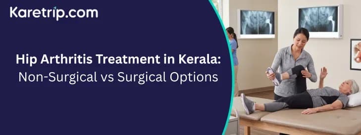 Hip Arthritis Treatment in Kerala: Non-Surgical vs Surgical Options, with karetrip
