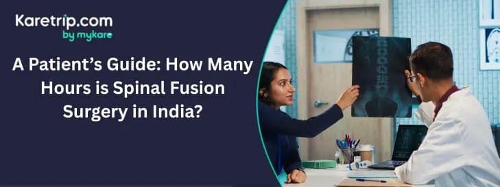 A Patient’s Guide: How Many Hours is Spinal Fusion Surgery in India?, Karetrip