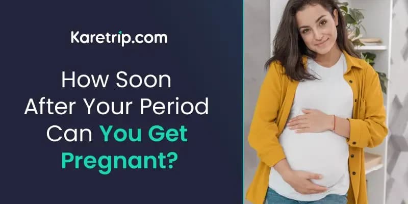 How Soon After Your Period Can You Get Pregnant?
