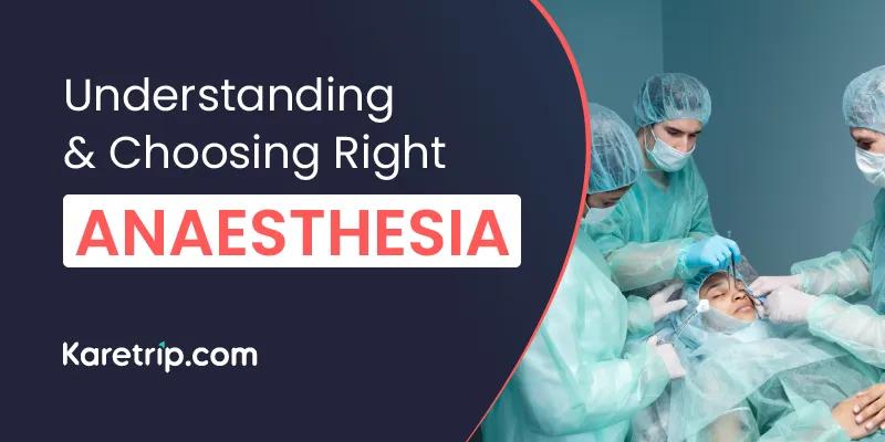 How to choose right anaesthesia