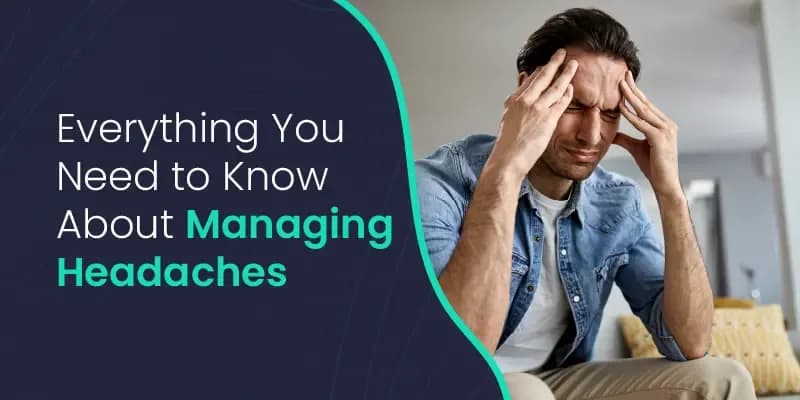 Headache 101 : Everything You Need to Know About Managing Headaches
