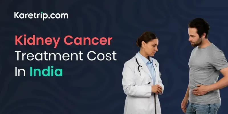 Kidney Cancer Treatment Cost In India