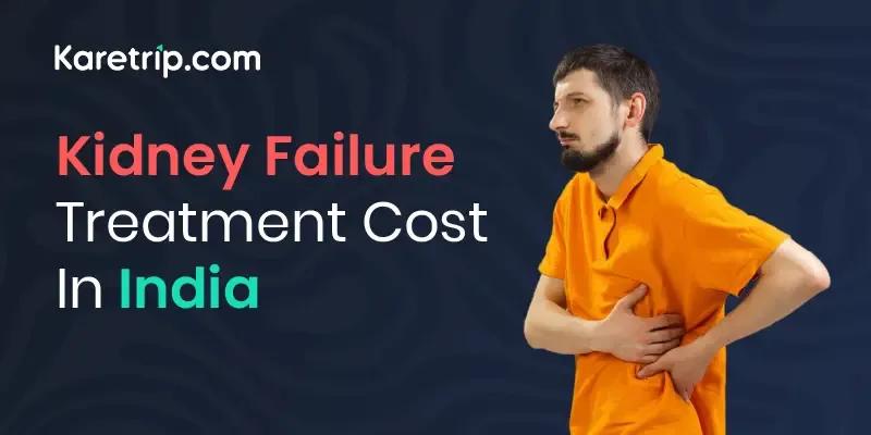 Kidney Failure Treatment Cost in India