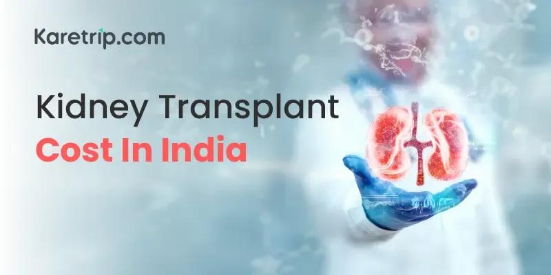 Kidney Transplant Cost In India