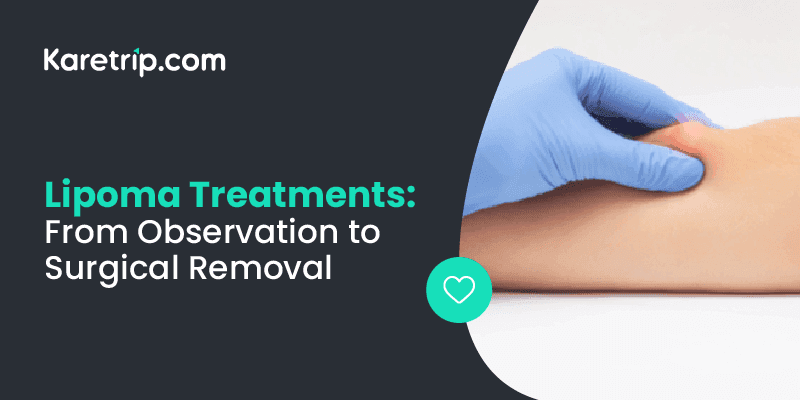 Lipoma Treatments From Observation to Surgical Removal