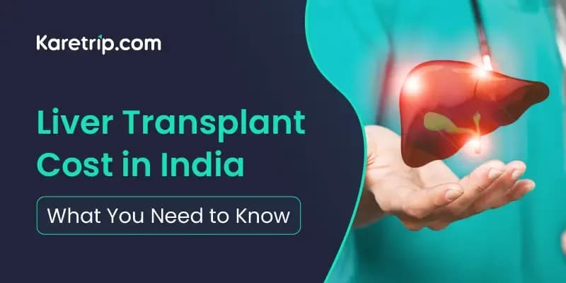 Liver Transplant Cost in India: What You Need to Know