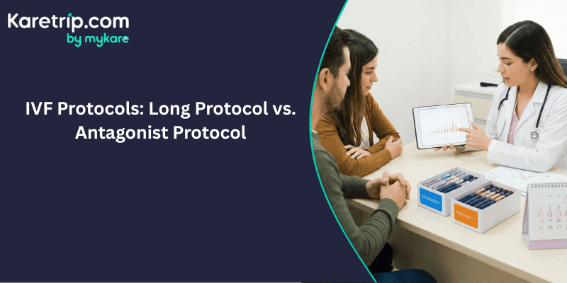 IVF Protocols: Long Protocol vs. Antagonist Protocol – Which Is Better?