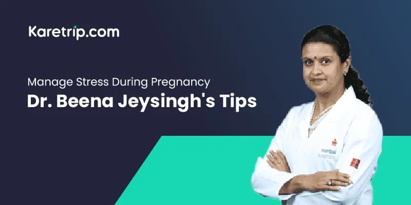 Manage Stress During Pregnancy Dr Beena Jeysingh's Tips