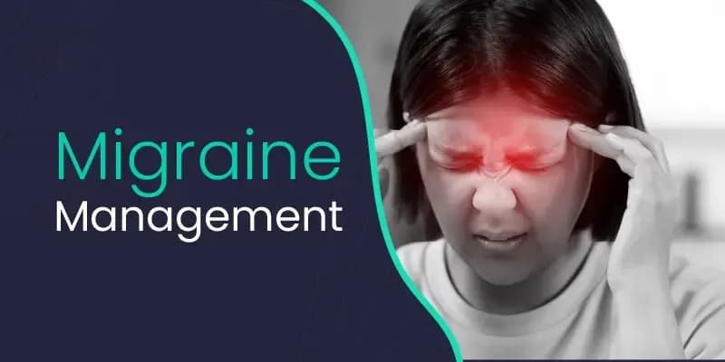 Migraine Management: Effective Ways for Prevention and Relief