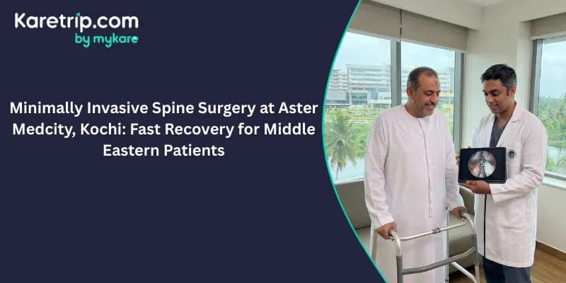Minimally Invasive Spine Surgery at Aster Medcity, Kochi: Fast Recovery for Middle Eastern Patients