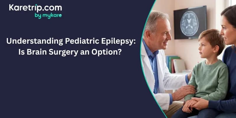 Understanding Pediatric Epilepsy: Is Brain Surgery an Option, Karetrip